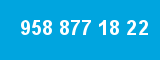 958 877 18 22